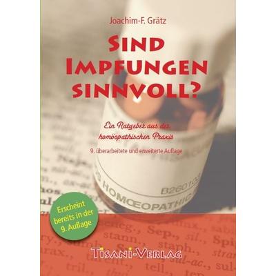 Sind Impfungen sinnvoll?, Taschenbuch von Joachim F. Grätz, Tisani Verlag, 978-3-940382-12-2