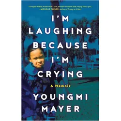 I'm Laughing Because I'm Crying, Belletristik von Youngmi Mayer