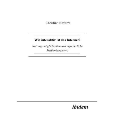 Navarra, C: Wie interaktiv ist das Internet?. Nutzungsmöglic, Taschenbuch von Christine Navarra, Ibidem, 978-3-89821-058-4