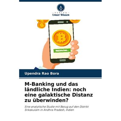M-Banking und das ländliche Indien: noch eine galaktische Distanz zu überwinden?, Taschenbuch von Upendra Rao Bora, Verlag Unser Wissen,