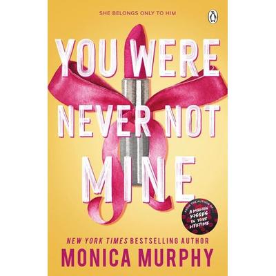 You Were Never Not Mine, Taschenbuch von Monica Murphy, Penguin Books Ltd, 978-1-4059-6539-2