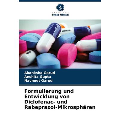 Formulierung und Entwicklung von Diclofenac- und Rabeprazol-Mikrosphären, Taschenbuch von Akanksha Garud,Anshita Gupta,Navneet Garud, Verlag Unser
