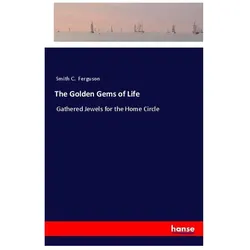 The Golden Gems of Life, Belletristik von Smith C Ferguson