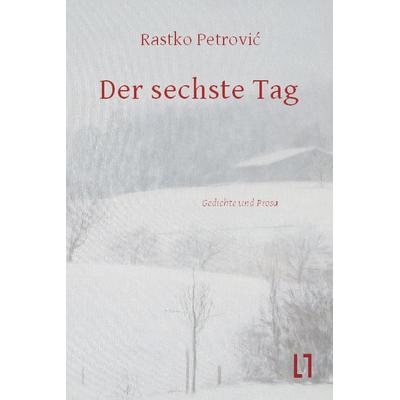 Der sechste Tag, Gebundene Ausgabe von Raskto Petrovic, Sisifo // Leipziger Literaturverlag, 978-3-86660-318-9