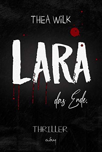 THEA WiLK - LARA. das Ende.: Thriller - Preis vom 11.10.2026 15:43:13 h