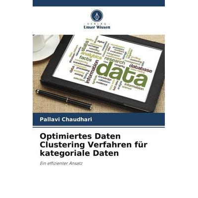 Optimiertes Daten Clustering Verfahren für kategoriale Daten, Taschenbuch von Pallavi Chaudhari, Verlag Unser Wissen, 978-620-5-03710-2