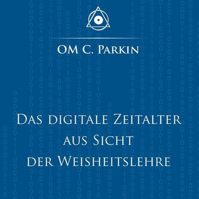 Das digitale Zeitalter aus Sicht der Weisheitslehre - Om C. Parkin, Audio, 9783936718683