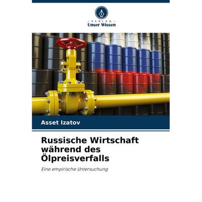 Russische Wirtschaft während des Ölpreisverfalls, Taschenbuch von Asset Izatov, Verlag Unser Wissen, 978-620-8-78172-9