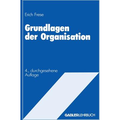 Grundlagen der Organisation, Taschenbuch von Erich Frese, Betriebswirtschaftlicher Verlag Gabler, 978-3-409-31684-2