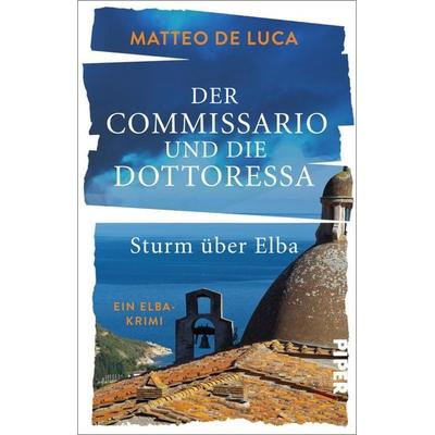 Der Commissario und die Dottoressa – Sturm über Elba, Taschenbuch von Matteo de Luca, Piper