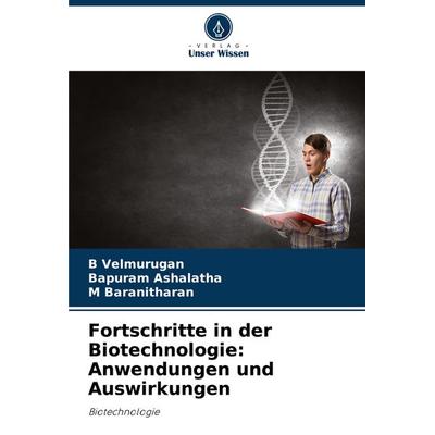 Fortschritte in der Biotechnologie: Anwendungen und Auswirkungen, Taschenbuch von B. Velmurugan,Bapuram Ashalatha,M. Baranitharan, Verlag Unser