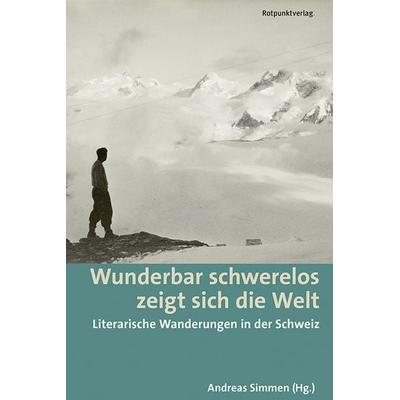 Wunderbar schwerelos zeigt sich die Welt, Taschenbuch von Andreas Simmen, Rotpunktverlag, 978-3-85869-802-5