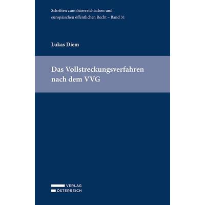Das Vollstreckungsverfahren nach dem VVG, Taschenbuch von Lukas Diem, Verlag Österreich, 978-3-7046-8885-9