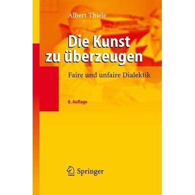 Die Kunst zu überzeugen, Taschenbuch von Albert Thiele, Springer Berlin