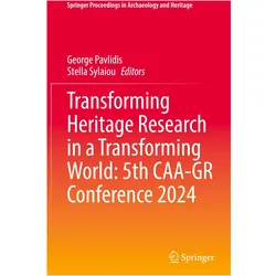 Transforming Heritage Research in a Transforming World: 5th CAA-GR Conference 2024, Fachbücher von George Pavlidis, Stella Sylaiou