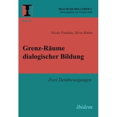 Grenz-Räume dialogischer Bildung, Taschenbuch von Nicole Pankoke,Silvia Röben, Ibidem, 978-3-8382-0798-8
