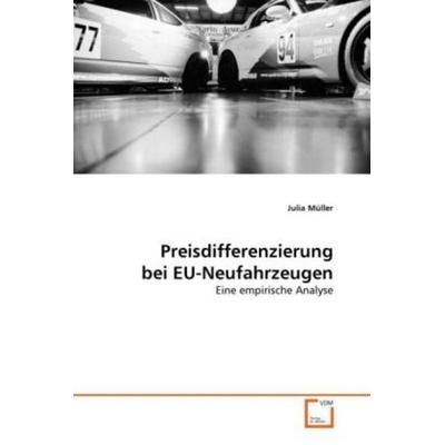 Müller, J: Preisdifferenzierung bei EU-Neufahrzeugen, Taschenbuch von Julia Müller, VDM, 978-3-639-31159-4