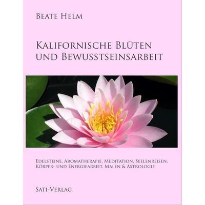 Kalifornische Blüten und Bewusstseinsarbeit, Taschenbuch von Beate Helm, Satya-Verlag, 978-3-944013-49-7