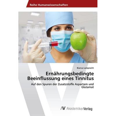 Ernährungsbedingte Beeinflussung eines Tinnitus, Taschenbuch von Bianca Lamprecht, AV Akademikerverlag, 978-3-330-51680-9