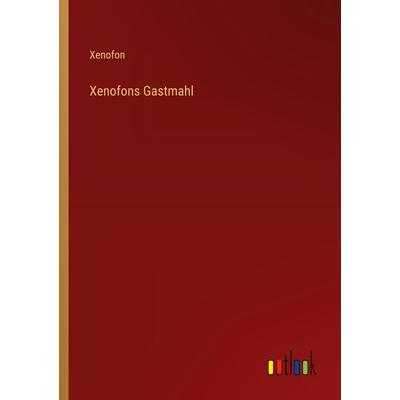 Xenofons Gastmahl, Taschenbuch von Xenofon, Outlook, 978-3-368-26662-2