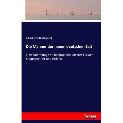 Die Männer der neuen deutschen Zeit, Taschenbuch von Albert Emil Brachvogel, Hansebooks, 978-3-7411-4197-3