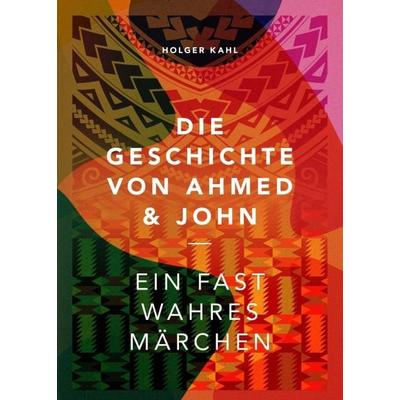 Die Geschichte von Ahmed und John, Taschenbuch von Holger Kahl, Tredition, 978-3-347-30646-2