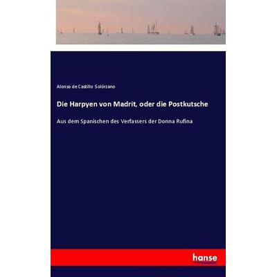Die Harpyen von Madrit, oder die Postkutsche, Taschenbuch von Alonso de Castillo Solórzano, Hansebooks, 978-3-337-36184-6