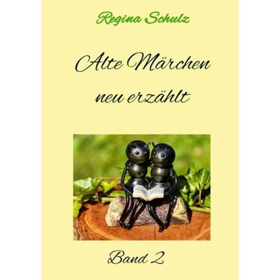 Alte Märchen - neu erzählt Band 2, Taschenbuch von Regina Schulz, Epubli, 978-3-7485-6716-5