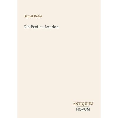 Die Pest zu London, Taschenbuch von Daniel Defoe, Antiquum Novum Verlag, 978-3-387-41543-8