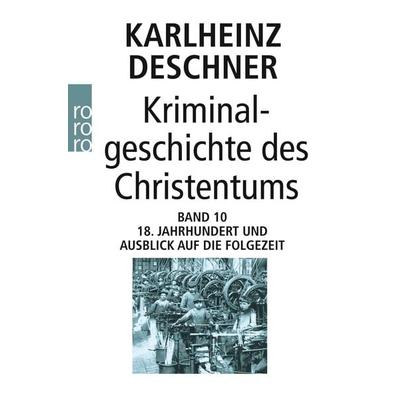 Kriminalgeschichte des Christentums 10, Taschenbuch von Karlheinz Deschner, Rowohlt Taschenbuch, 978-3-499-63020-0
