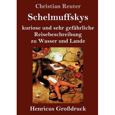 Schelmuffskys kuriose und sehr gefährliche Reisebeschreibung zu Wasser und Lande (Großdruck), Gebundene Ausgabe von Christian Reuter, BoD - Books on