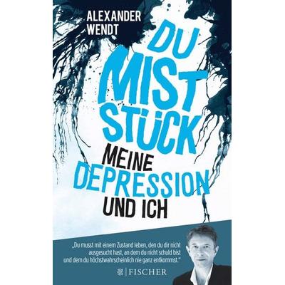 Du Miststück – Meine Depression und ich, Taschenbuch von Alexander Wendt, Fischer Taschenbuch Verlag, 978-3-596-03539-7