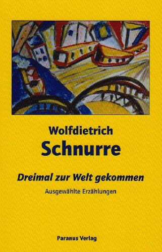 Wolfdietrich Schnurre - Dreimal zur Welt gekommen: Ausgewählte Erzählungen - Preis vom 17.10.2026 19:25:27 h