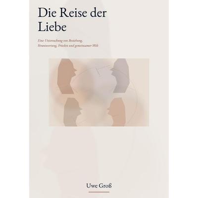 Die Reise der Liebe, Taschenbuch von Gross, Tredition, 978-3-384-90382-2