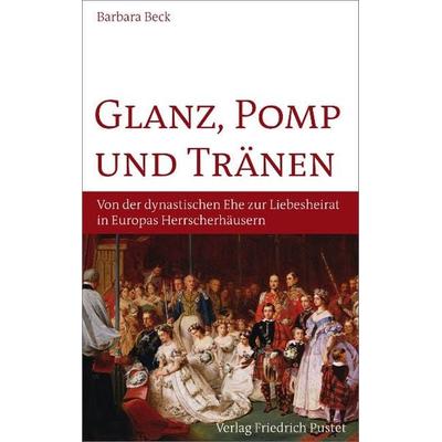 Glanz, Pomp und Tränen, Gebundene Ausgabe von Barbara Beck, Pustet, F, 978-3-7917-2452-2