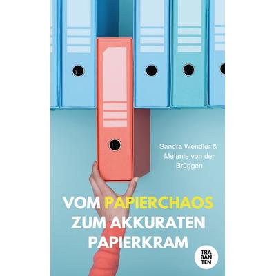 Vom Papierchaos zum akkuraten Papierkram, Taschenbuch von Sandra Wendler,Melanie der Brüggen, Trabanten Verlag Berlin, 978-3-9869710-7-6