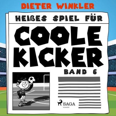 Heißes Spiel für Coole Kicker - Band 6 - Dieter Winkler, Audio, 9788711928486