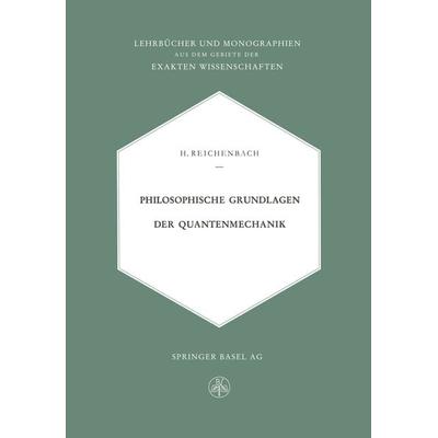 Philosophische Grundlagen der Quantenmechanik, Taschenbuch von Hans Reichenbach, Springer Basel, 978-3-0348-4057-6