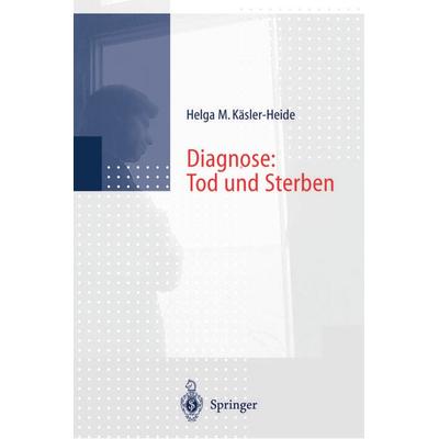 Diagnose: Tod und Sterben, Taschenbuch von Helga Käsler-Heide, Springer Berlin, 978-3-642-64257-9