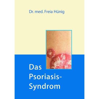 Das Psoriasis-Syndrom, Taschenbuch von Freia Hünig, Epubli, 978-3-7450-8840-3