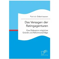 Das Versagen der Ratingagenturen: Eine Diskussion möglicher Gründe und Reformvorschläge, Fachbücher von Patrick Odenhausen