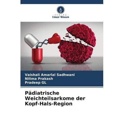 Pädiatrische Weichteilsarkome der Kopf-Hals-Region, Taschenbuch von Vaishali Amarlal Sadhwani,Nilima Prakash,Pradeep GL, Verlag Unser Wissen,