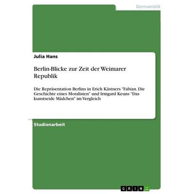 Berlin-Blicke zur Zeit der Weimarer Republik, Taschenbuch von Julia Hans, GRIN, 978-3-640-93735-6