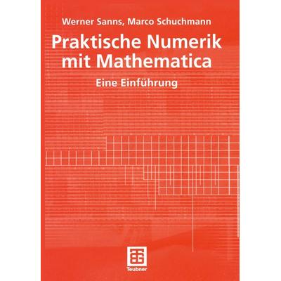 Praktische Numerik mit Mathematica, Taschenbuch von Werner Sanns,Marco Schuchmann, Vieweg & Teubner, 978-3-519-00348-9