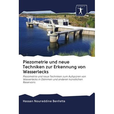 Piezometrie und neue Techniken zur Erkennung von Wasserlecks, Taschenbuch von Hassan Noureddine Benfetta, Sciencia Scripts, 978-620-0-92495-7