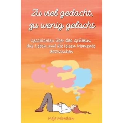 Zu viel gedacht zu wenig gelacht, Taschenbuch von Maja Michelsen, Bookmundo, 978-94-039-0767-3