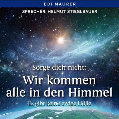 Sorge dich nicht: Wir kommen alle in den Himmel - Edi Maurer, Audio, 4069828106598