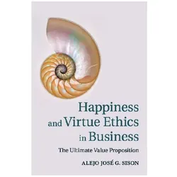 Happiness and Virtue Ethics in Business, Sachbücher von Alejo José G. Sison