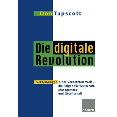 Die digitale Revolution, Taschenbuch von Don Tapscott, Betriebswirtschaftlicher Verlag Gabler, 978-3-322-82740-1