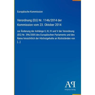 Verordnung (EU) Nr. 1146/2014 der Kommission vom 23. Oktober 2014, Gebundene Ausgabe von Europäische Kommission, Antiphon Verlag, 978-3-387-72075-4